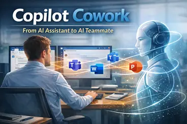 Copilot Cowork: From AI Assistant to AI Teammate Inside Microsoft 365