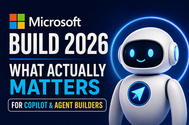 Microsoft Build 2026: What Actually Matters for Copilot and Agent Builders
